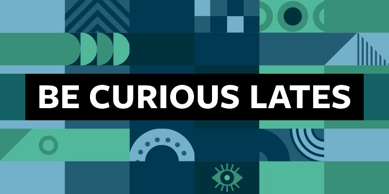 The text Be Curious Lates on a green and blue background with circular shapes.