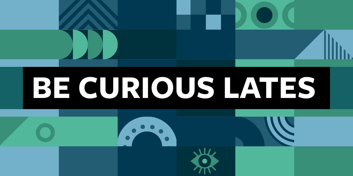 The text Be Curious Lates on a green and blue background with circular shapes.
