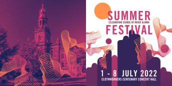 A poster with the text 'Summer Festival. Celebrating School of Music alumni. 1 - 8 July, Clothworkers Centenary Concert Hall'