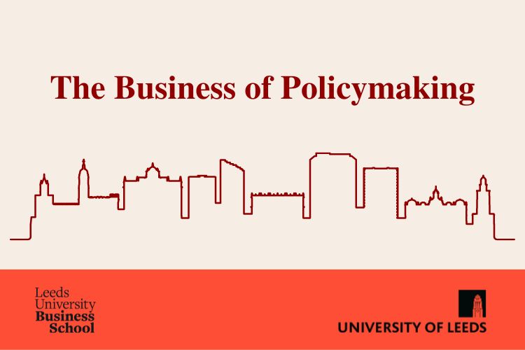 Graphic outlining a city skyline with the text The Business of Policymaking. University of Leeds and Leeds University Business School.